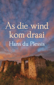 Title: As die wind kom draai, Author: Hans du Plessis