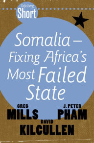 Title: Tafelberg Short: Somalia - Fixing Africa's Most Failed State, Author: Greg Mills