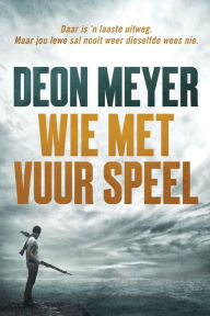 Title: Wie met vuur speel, Author: Deon Meyer