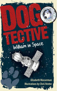 Title: Dogtective William in Space, Author: Elizabeth Wasserman