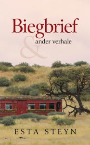 Title: Biegbrief en ander verhale, Author: Esta Steyn