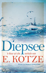 Title: Diepsee: 'n Keur uit die verhale van E. Kotze, Author: E Kotze