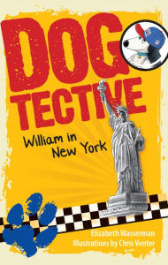 Title: Dogtective William in New York, Author: Elizabeth Wasserman