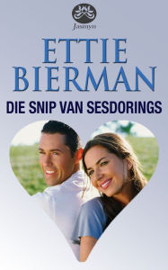 Title: Die snip van Sesdorings, Author: Ettie Bierman