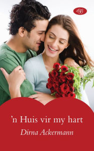 Title: 'n Huis vir my hart, Author: Dirna Ackermann