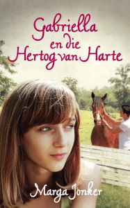 Title: Gabriella en die hertog van harte, Author: Marga Jonker