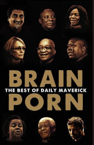 Title: Brain Porn: The Best of Daily Maverick, Author: Branko Brkic