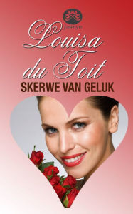 Title: Skerwe van geluk, Author: Louisa du Toit