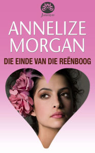 Title: Die einde van die reënboog, Author: Annelize Morgan