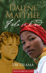 Title: Fiela se kind, die drama (skooluitgawe) vir Graad 12 EAT: Skooluitgawe, Author: Dalene Matthee