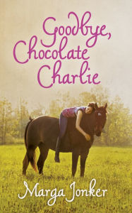 Title: Goodbye, Chocolate Charlie, Author: Marga Jonker