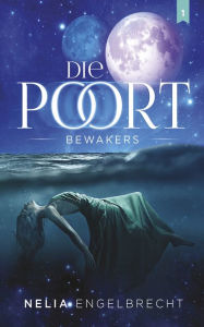 Title: Die Poort 1: Bewakers, Author: Nelia Engelbrecht