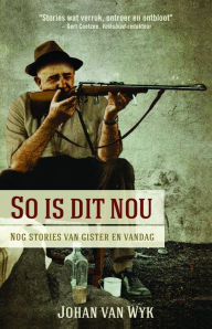 Title: So is dit nou: Nog stories van gister en vandag, Author: Johan van Wyk