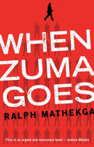 Title: When Zuma Goes, Author: Ralph Mathekga