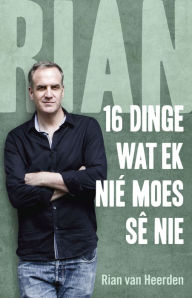 Title: Rian: 16 dinge wat ek nie moes sê nie, Author: Rian Van Heerden