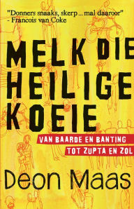 Title: Melk die heilige koeie: Van baarde en banting tot Zupta en zol, Author: Deon Maas