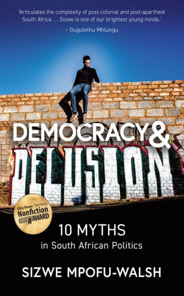 Democracy and Delusion: 10 Myths in South African Politics