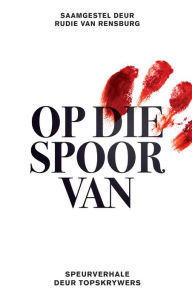 Title: Op die spoor van: 'n Versameling speurverhale deur topskrywers, Author: Rudie Van Rensburg