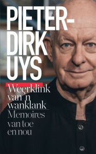 Title: Pieter-Dirk Uys: Weerklink van 'n wanklank: Memoires van toe en nou, Author: Pieter-Dirk Uys