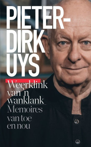 Pieter-Dirk Uys: Weerklink van 'n wanklank: Memoires van toe en nou