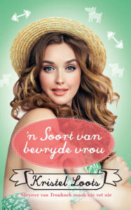 Title: 'n Soort van bevryde vrou, Author: Kristel Loots