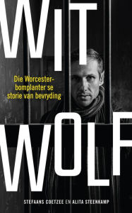 Title: Wit Wolf: Die Worcester-bomplanter se storie van bevryding, Author: Stefaans Coetzee