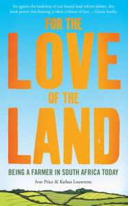 Title: For the Love of the Land: Being a farmer in South Africa today, Author: Ivor Price