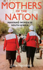 Mothers of the Nation: Manyano Women in South Africa