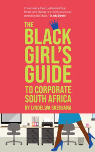 Title: The Black Girl's Guide to Corporate South Africa, Author: Lindelwa Skenjana