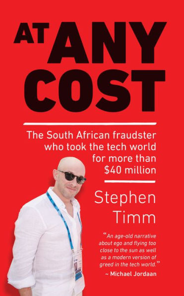 At Any Cost: The South African fraudster who took the tech world for more than $40 million