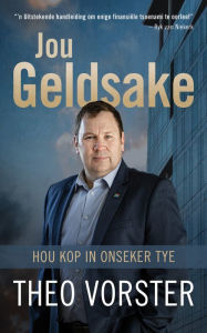 Title: Jou geldsake: Hou kop in onseker tye, Author: Theo Vorster