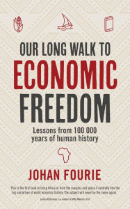 Title: Our Long Walk to Economic Freedom: Lessons from 100 000 years of human history, Author: Johan Fourie