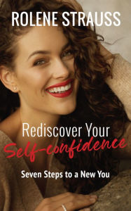 Title: Rediscover Your Self-confidence: Seven Steps to a New You, Author: Rolene Strauss