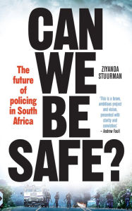 Title: Can we be safe?: The Future of Policing in South Africa, Author: Ziyanda Stuurman