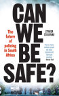 Can we be safe?: The Future of Policing in South Africa