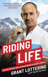 Title: Riding Life: A South African who survived death to inspire millions, Author: Grant Lottering