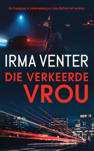 Title: Die verkeerde vrou, Author: Irma Venter