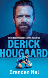 Title: Derick Hougaard: Die ware storie van die Liefling van Loftus, Author: Brenden Nel