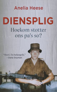 Title: Diensplig: Hoekom stotter ons pa's so?, Author: Anelia Heese