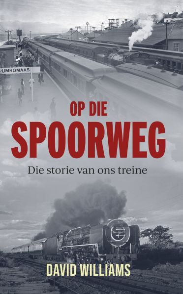 Op die Spoorweg: Die storie van ons treine