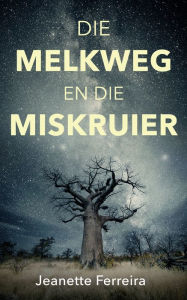 Title: Die melkweg en die miskruier, Author: Jeanette Ferreira