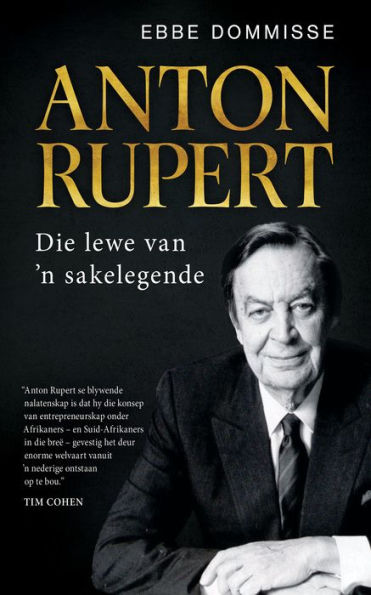 Anton Rupert: Die lewe van 'n sakelegende