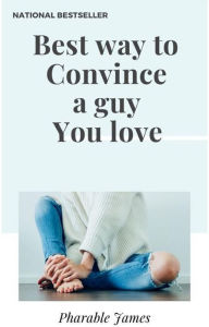 Title: Best way to convince a guy you love, Author: Pharable
