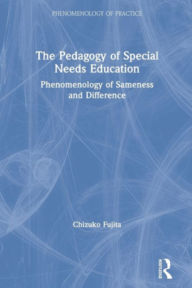 The Pedagogy of Special Needs Education: Phenomenology Sameness and Difference