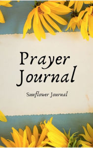 Title: Prayer Journal Sunflower: Prayer Journal for Women - Gratitude Journals - 5 Minute Journal - Sunflowers, Author: Jenny Wayne