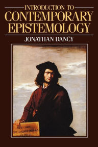 Title: Introduction to Contemporary Epistemology / Edition 1, Author: Jonathan Dancy