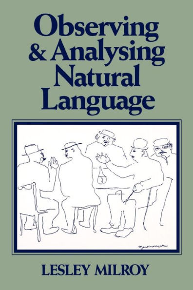 Observing and Analysing Natural Language: A Critical Account of Sociolinguistic Method / Edition 1