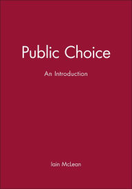 Title: Public Choice: An Introduction / Edition 1, Author: Iain McLean