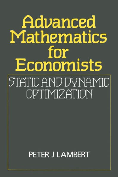 Advanced Mathematics for Economists: Static and Dynamic Optimization / Edition 1