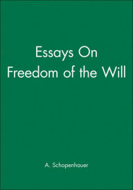 Title: Essays On Freedom of the Will / Edition 1, Author: A. Schopenhauer